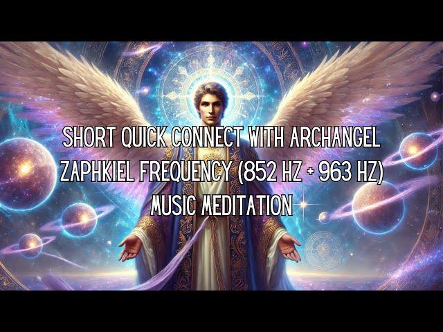 Short Quick Connect To Archangel Zaphkiel Frequency (852 Hz + 963 Hz) Music Meditation