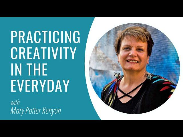 Practicing Creativity in the Everyday - Mary Potter Kenyon Interview | Creatively Christian 30