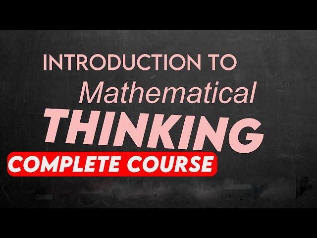 Introduction to mathematical thinking complete course