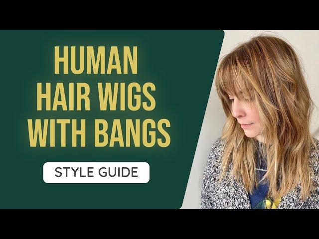 Human Hair Wigs With Bangs: Style Guide