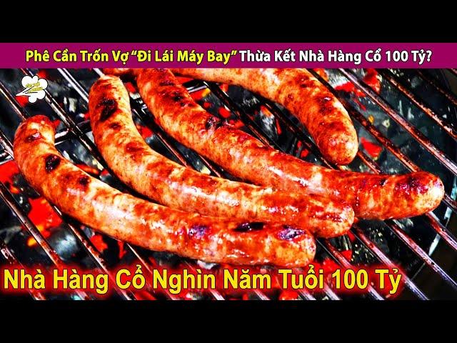 Ph.ê Cầ.n Trốn Vợ “Đi Lái Máy Bay” Để Thừa Kết Nhà Hàng Cổ 100 Tỷ? | Con Người Và Cuộc Sống