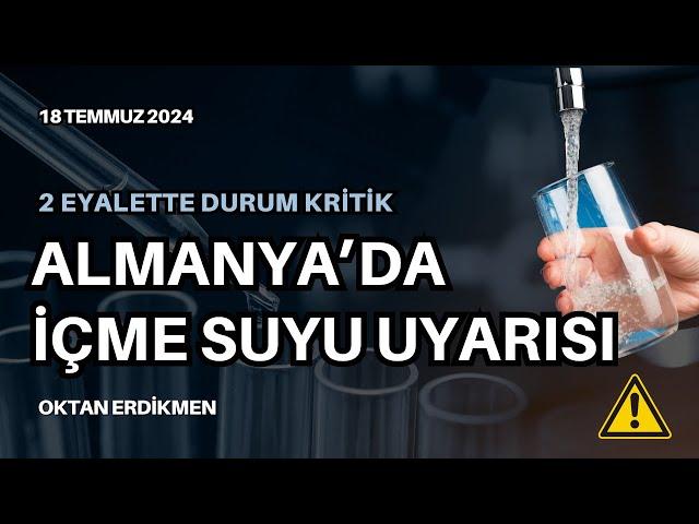 Almanya'da içme suyu uyarısı - 18 Temmuz 2024 Oktan Erdikmen