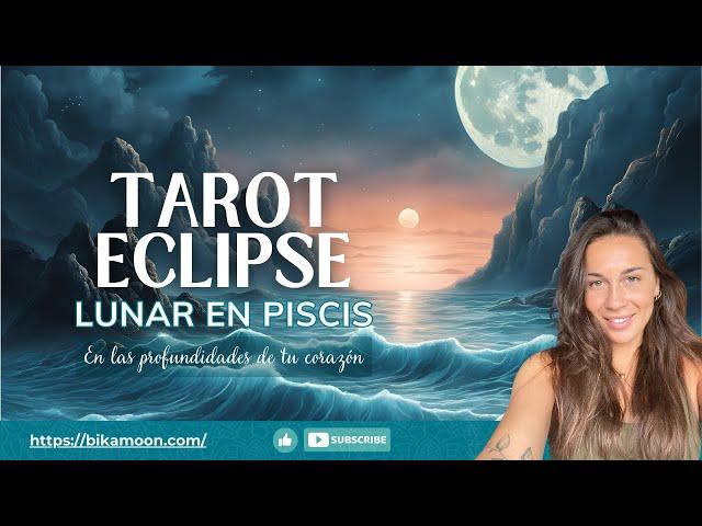  ECLIPSE LUNAR PISCIS I Las profundidades de tu corazón I Mensaje Tarot 12 SIGNOS I 17 septiembre