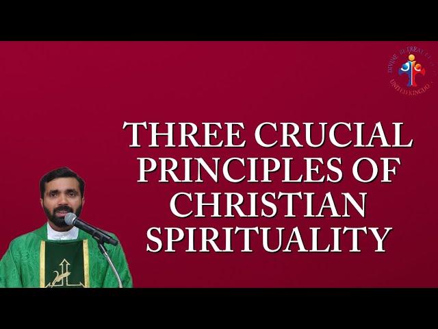 Three crucial principles of Christian spirituality - Fr Paul Pallichamkudiyil VC