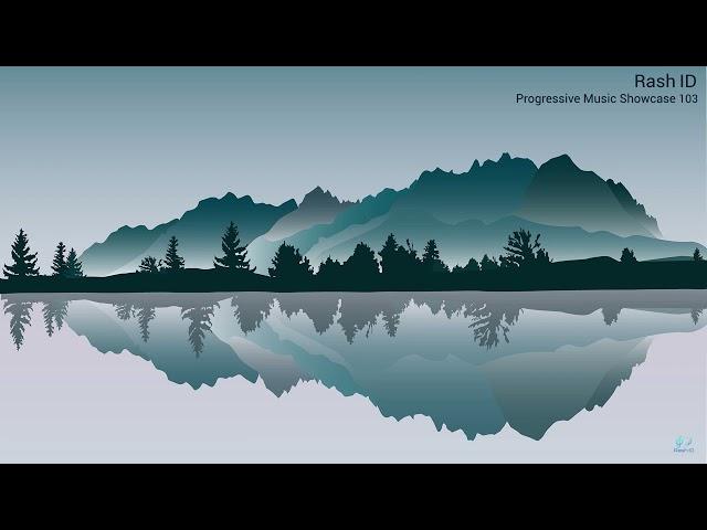 Rash ID - Progressive Music Showcase 103 [Melodic Progressive House Mix]