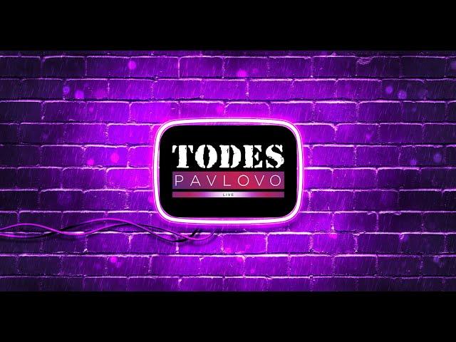 TODES PAVLOVO LIVE