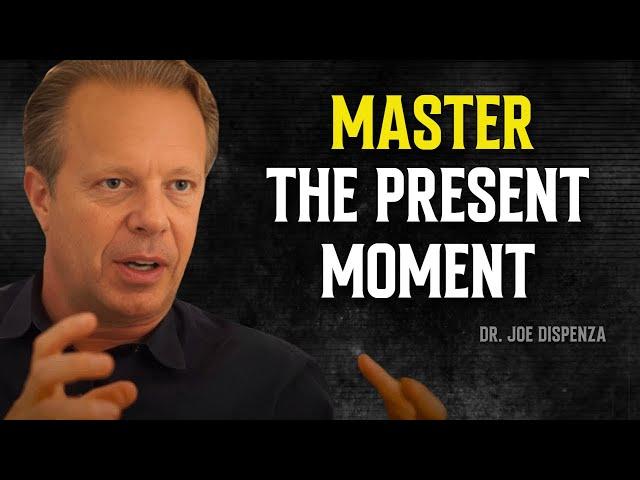 Master the PRESENT MOMENT: The Key to Quantum Transformation - Joe Dispenza Motivation