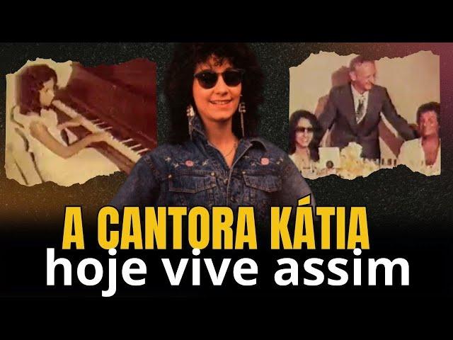 A cantora KÁTIA Hoje vive assim