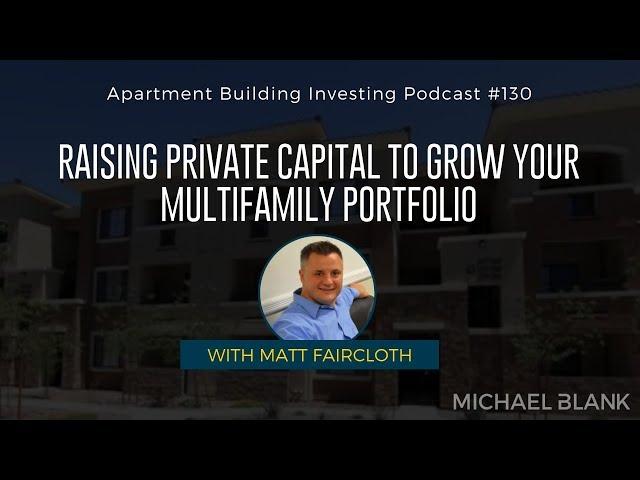 Raising Private Capital to Grow Your Multifamily Portfolio – With Matt Faircloth