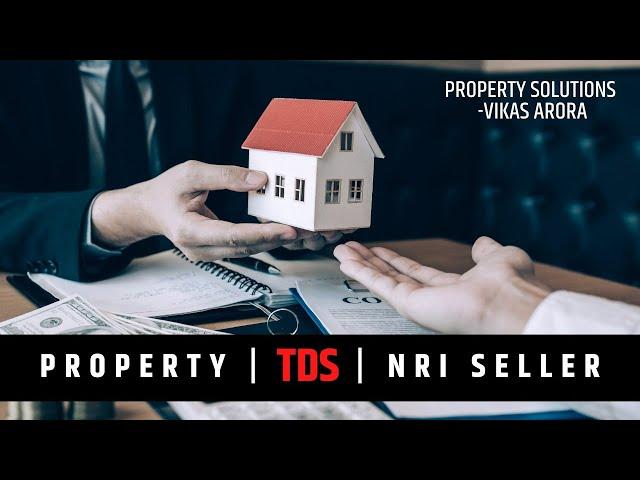 Property | TDS | NRI Seller | Property Solution By Vikas Arora
