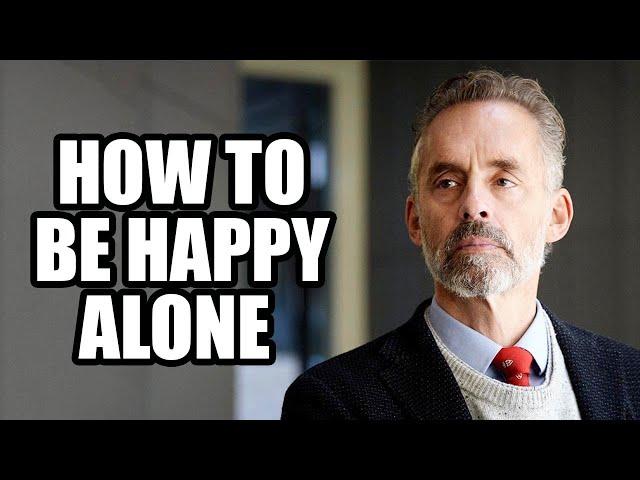 HOW TO BE HAPPY ALONE - Jordan Peterson (Best Motivational Speech)