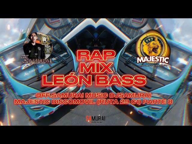 RAP MIX LEÓN BASS OFF.SAMURAI MUSIC DJSAMURAI majestic DISCOMOVIL ( RUTA 29 C1) PARTE 8