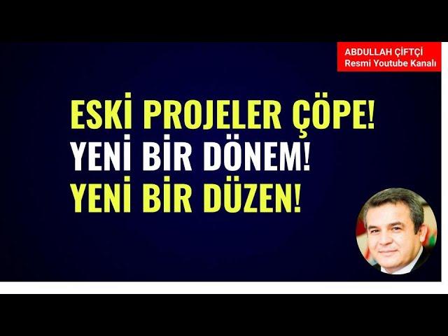 ESKİ PROJELER ÇÖPE! YENİ BİR DÖNEM! YENİ BİR DURUM! NELER OLUYOR? Abdullah Çiftçi