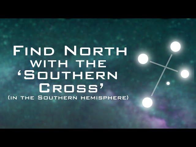 Find North with the Stars - The Southern Cross (Southern Hemisphere)