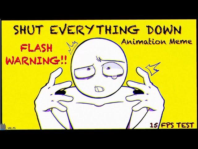 Shut everything down || FW || Animation meme