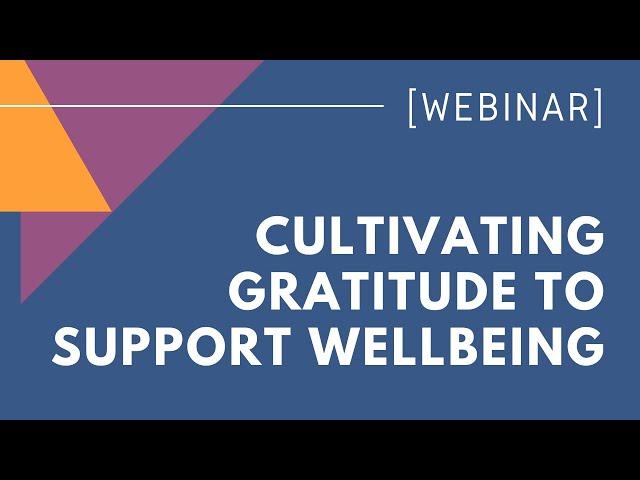 WEBINAR: Cultivating Gratitude to Support Wellbeing