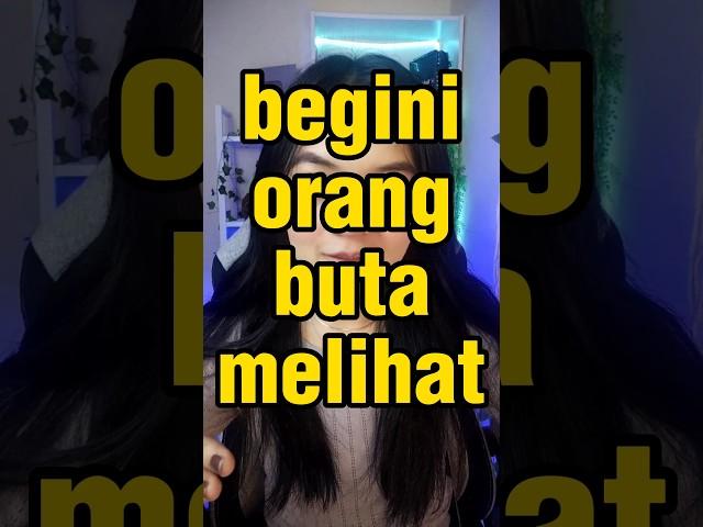 BEGINI ORANG BUTA MELIHAT