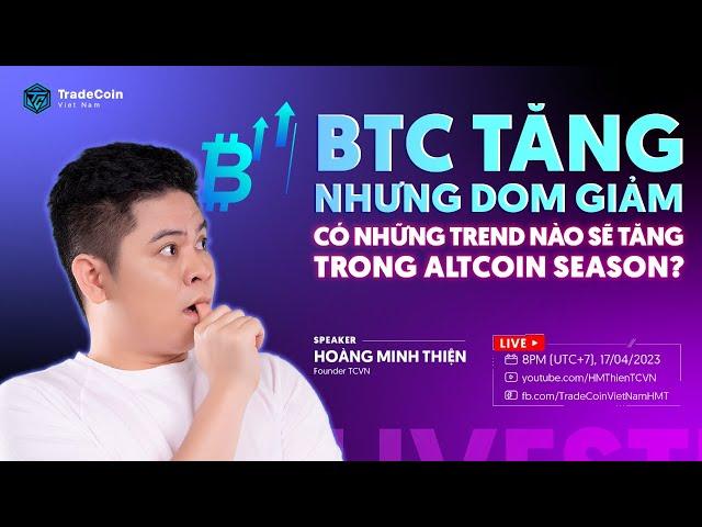 Bitcoin tăng nhưng DOM giảm | Cần để ý những trend nào trong Altcoin Season ?