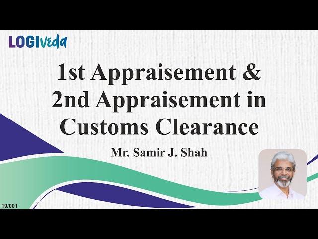 1st Appraisement and 2nd Appraisement in Customs Clearance | Samir J Shah |