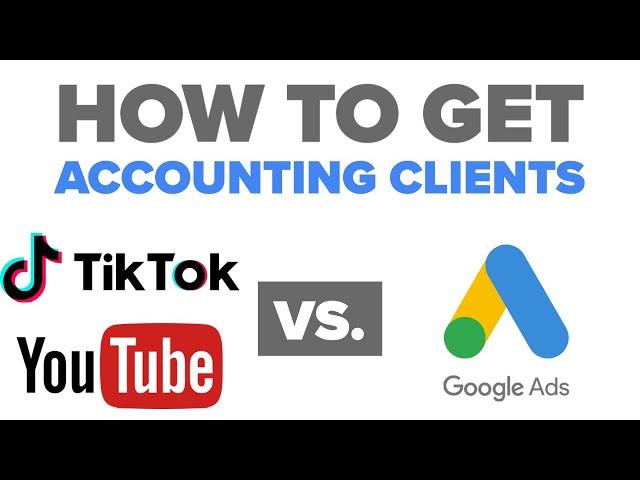 How to get accounting clients: Tik Tok and Youtube vs. Google Ads Accounting & CPA Firm Marketing