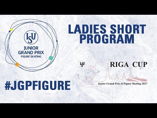 Riga - Ladies Short Program- ISU Junior Grand Prix of Figure Skating -JGP 2017