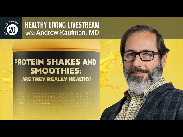 Healthy Living Livestream: Protein Shakes and Smoothies: Are They Really Healthy?