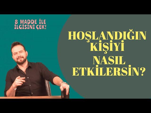 HOŞLANDIĞIN KİŞİYİ NASIL ETKİLERSİN?