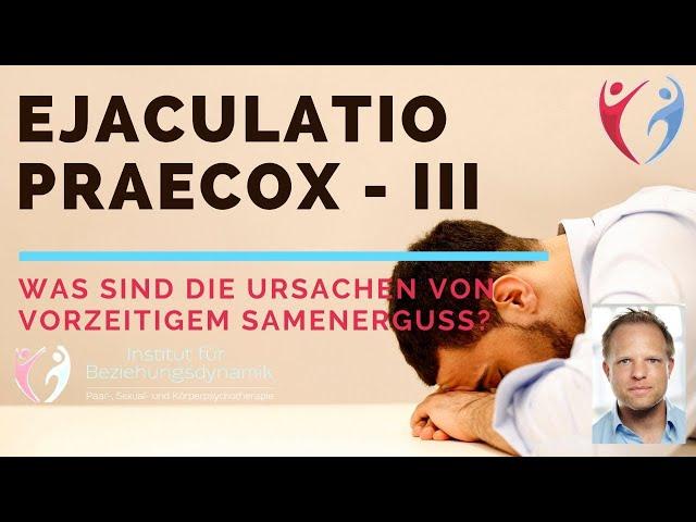 Ursachen von vorzeitiger Ejakulation. Vorzeitiger Samenerguss (3) (Ejaculatio Praecox)