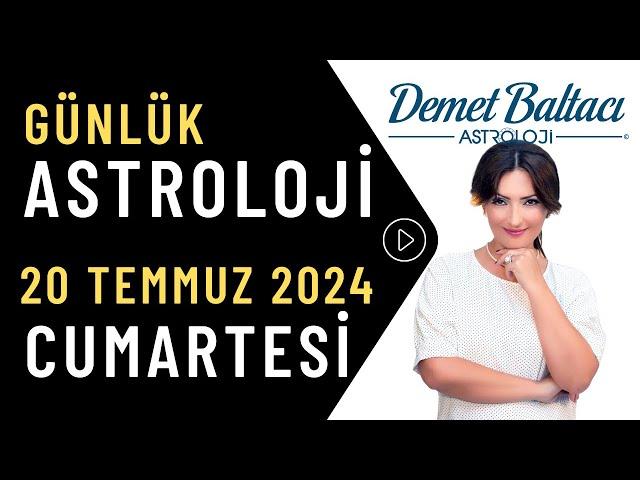 Bugün 20 Temmuz 2024, Cumartesi, günlük burç yorumu, Astrolog Demet Baltacı astroloji burçlar haber