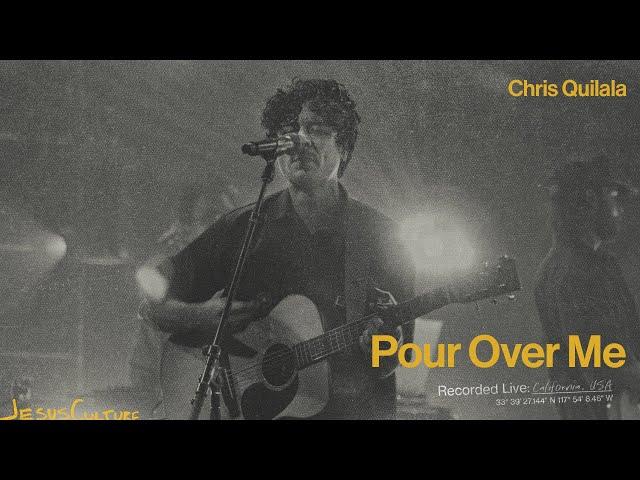 Jesus Culture, Chris Quilala – Pour Over Me (Official Live Video)