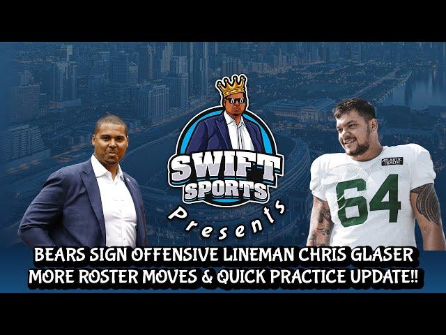 Bears Sign Offensive Lineman Chris Glaser & More || Roster Update