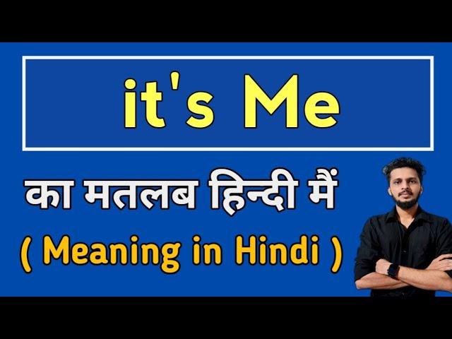 It's me Meaning in Hindi | It's me ka kya matlab hota hai