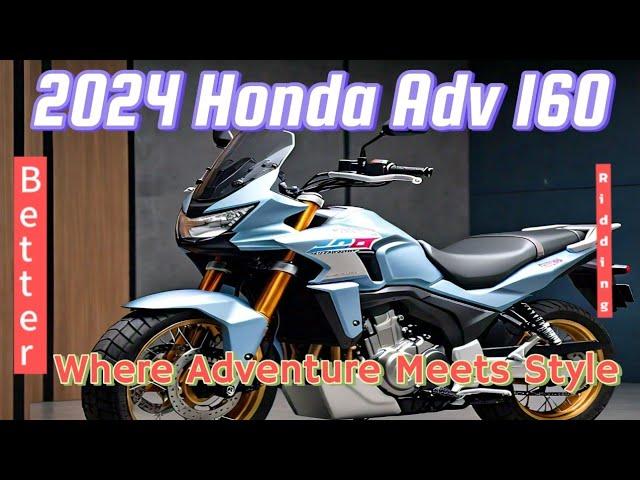 - "The Future of Riding: 2024 Honda Adv 160" Better for beginer.
