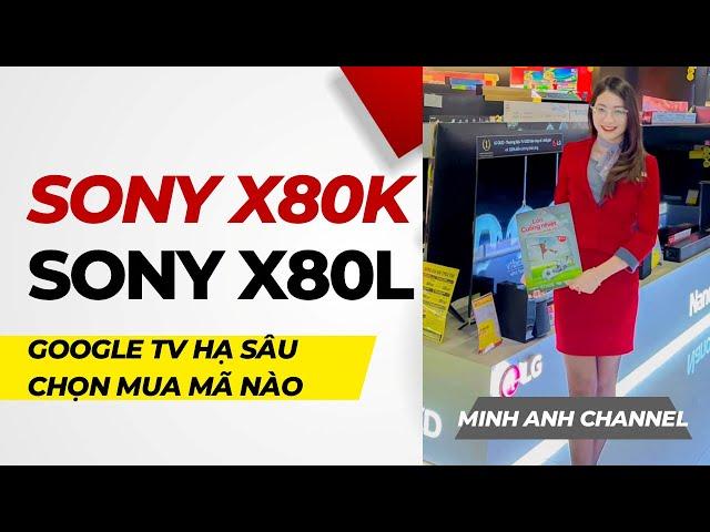 SONY 55X80K Hạ Cực Sâu mà Sony 55X80L lên kệ: Lựa chọn Google Tivi nào CHUẨN