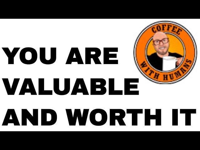 YOU are VALUABLE and WORTH IT with James McNeil on Coffee With Humans LIVE Talk Show