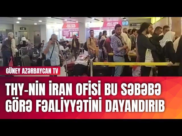 THY-nin İran ofisi bu səbəbə görə fəaliyyətini dayandırıb | Güney Azərbaycan TV