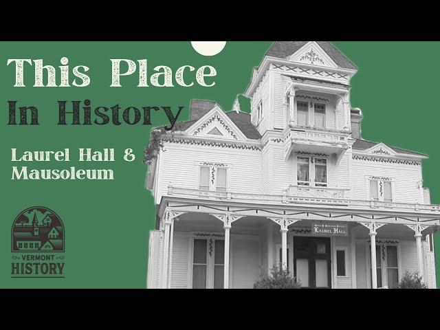 This Place in History: Laurel Hall & Mausoleum