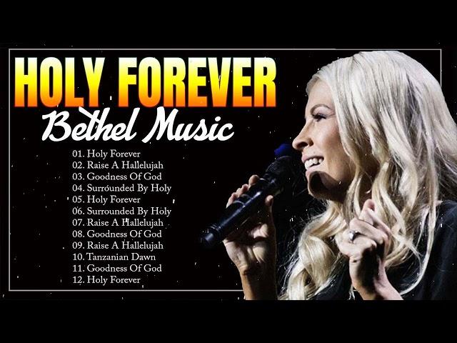 Holy Forever Bethel Music Gospel Worship Songs  - Uplifting Christian Songs 2024