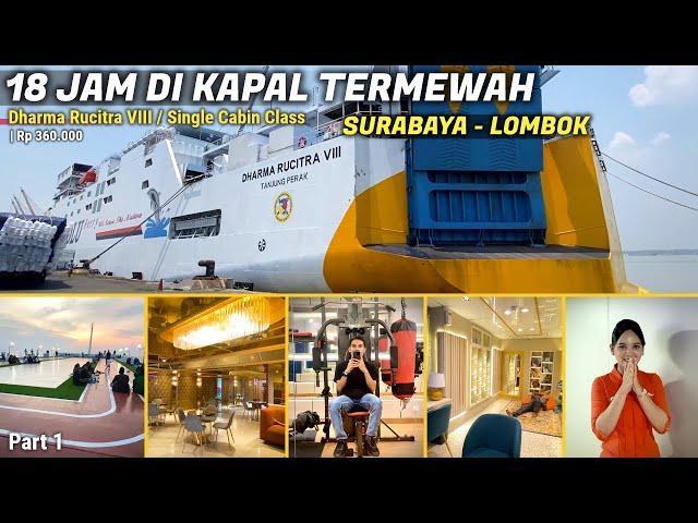 NAIK KAPAL TERMEWAH SURABAYA - LOMBOK ! Trip Kapal Dharma Rucitra VIII Kelas Single Cabin Part 1