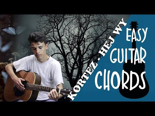 Kortez - Hej Wy (easy guitar chords)