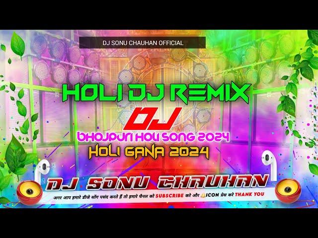 Holi Dj Remix 2024 Holi Dj Gana Bhojpuri Holi Dj Song Holi Dj Remix Song Dj Sonu Chauhan Holi Dj