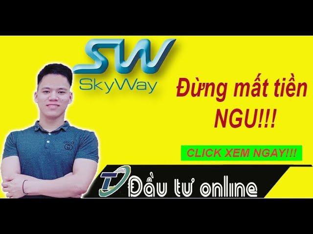 Skyway - Trước khi đầu tư Skyway bạn cần biết điều này By Trần Quyền Linh