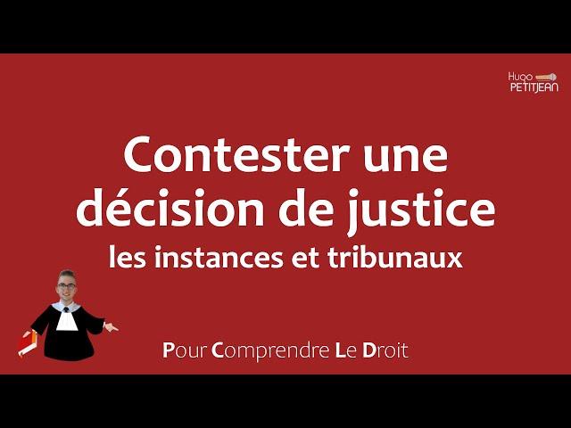 Les tribunaux et instances : contester une décision de justice - Comprendre le droit