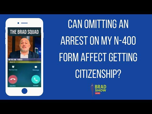 Can Omitting An Arrest On My N-400 Form Affect Getting Citizenship?