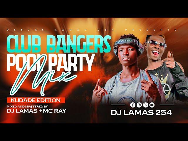 CLUB BANGERS POOL PARTY MIX DJ LAMAS FT MC RAY, MUKUCHU, KUDADE, TIK TOKER, HIT & RUN SHENSEEASHUSHO