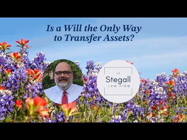 Is a Will the Only Way to Transfer Assets?