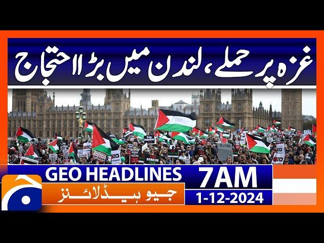 Attacks on Gaza, large protest in London | Geo News 7 AM Headlines ( 1st December 2024)