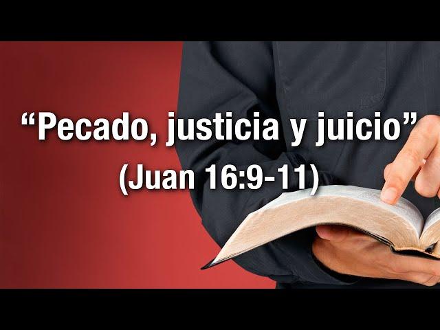 "Pecado, justicia y juicio" (Juan 16:9-11)