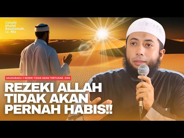 SAUDARAKU ‼️ REZEKI ALLAH TIDAK AKAN HABIS DAN TERTUKAR | Ustadz Khalid Basalamah