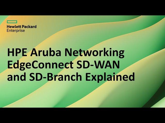 HPE Aruba Networking EdgeConnect SD-WAN and SD-Branch Explained